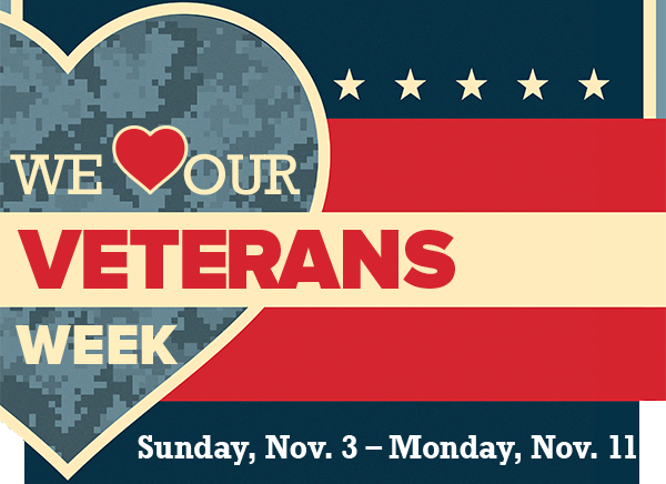 We ♥ Our Veterans Week. Sunday, November 3 to Monday, November 11